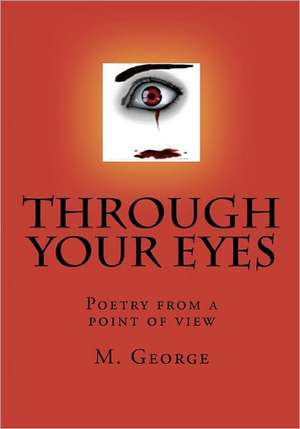 Through Your Eyes: Poetry from a Point of View de M. George