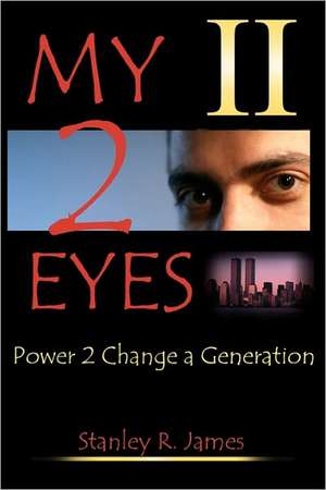 My 2 Eyes: Power to Change a Generation de Stanley R. James