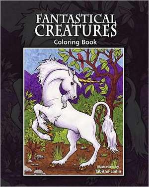 Fantastical Creatures: Coloring Book de Tabitha Ladin