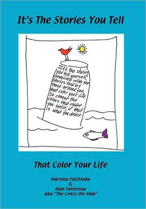 It's the Stories You Tell: That Color Your Life de Marylou Falstreau