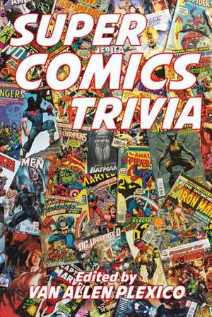 Super Comics Trivia! de Van Allen Plexico