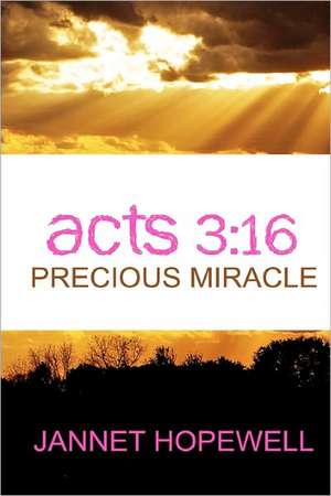 Acts 3: 16 Precious Miracle de Jannet Hopewell