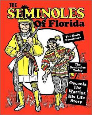 The Seminoles of Florida: Early Seminoles, Osceolas Life Story, Todays Seminoles de Art Maynor