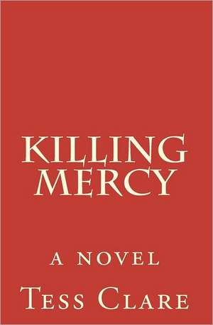 Killing Mercy: Short Plays de Tess Clare