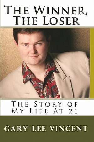 The Winner, the Loser: The Story of My Life at 21 de Gary Lee Vincent