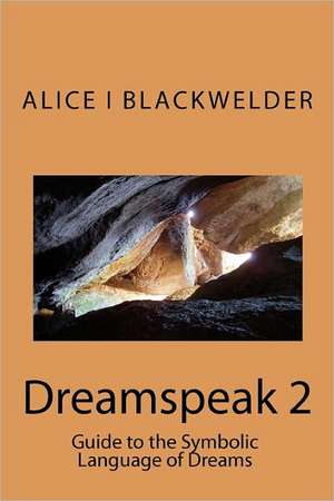 Dreamspeak 2: Guide to the Symbolic Language of Dreams de Alice Blackwelder