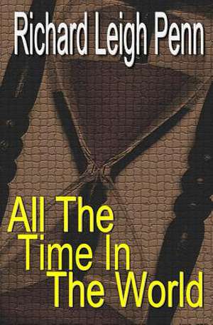 All the Time in the World de Richard Leigh Penn