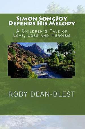 Simon Songjoy Defends His Melody: A Children's Tale of Love, Loss and Heroism de Roby Dean-Blest