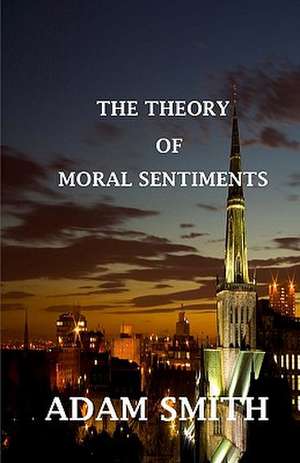 The Theory of Moral Sentiments: Complete and Unabridged de Adam Smith