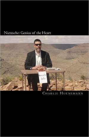 Nietzsche: Genius of the Heart de Charlie Huenemann