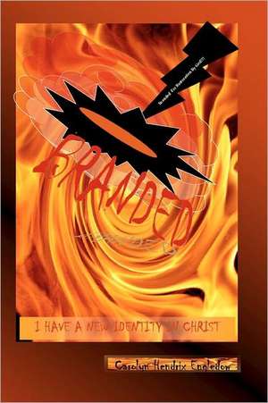Branded: I Have a New Identity in Christ de Carolyn Hendrix Engledow