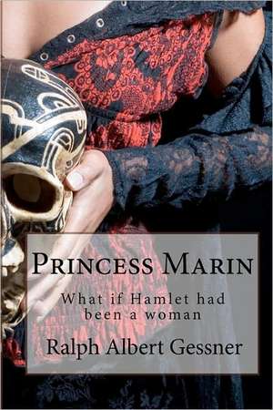 Princess Marin: What If Hamlet Had Been a Woman de Ralph Albert Gessner