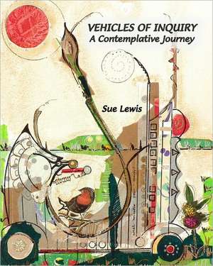 Vehicles of Inquiry: A Contemplative Journey de Sue Lewis