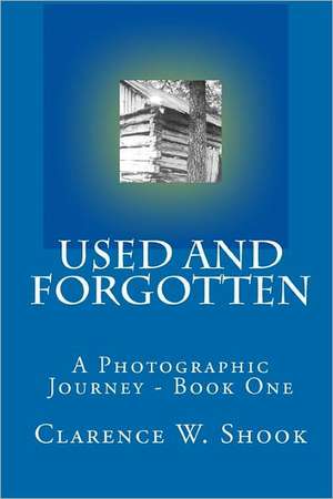 Used and Forgotten: Book One de Clarence W. Shook