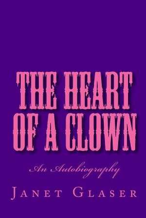 The Heart of a Clown de Janet Glaser