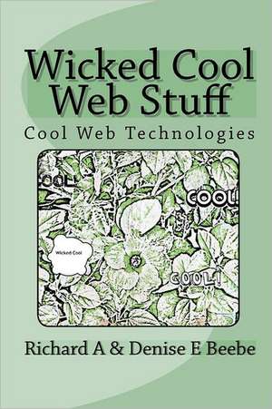 Wicked Cool Web Stuff: Cool Web Technologies de Dr Richard a. Beebe