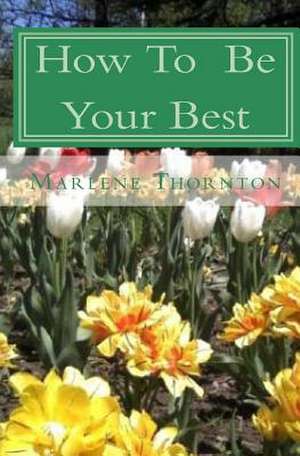 How to Be Your Best de Marlene Thornton