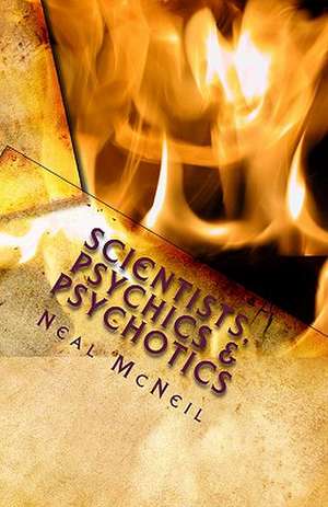 Scientists, Psychics & Psychotics: A Collection of Short Stories de Neal McNeil