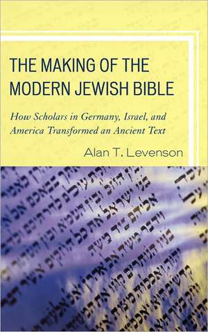 The Making of the Modern Jewish Bible de Alan T. Levenson