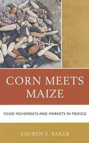 Corn Meets Maize de Lauren E. Baker