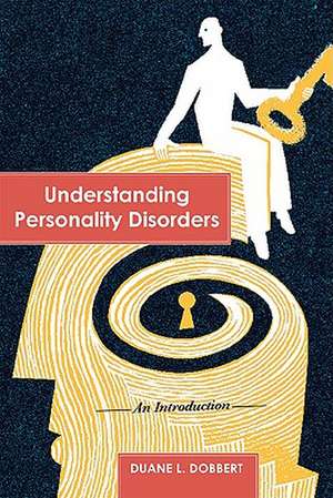 Understanding Personality Disorders de Duane L. Dobbert