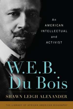 W E B DU BOIS AN AMERICAN INTEPB de Shawn Leigh Alexander