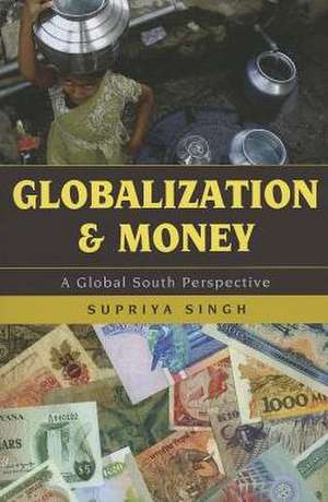 Globalization and Money de Supriya Singh