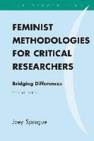 Feminist Methodologies for Critical Researchers de Joey Sprague