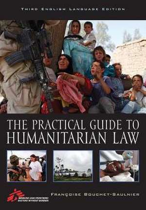 The Practical Guide to Humanitarian Law de Francoise Bouchet-Saulnier