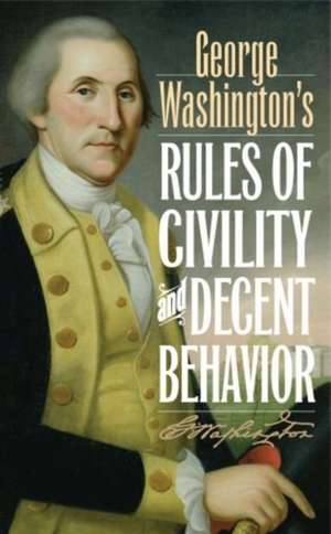 George Washington's Rules of Civility and Decent Behavior de George Washington