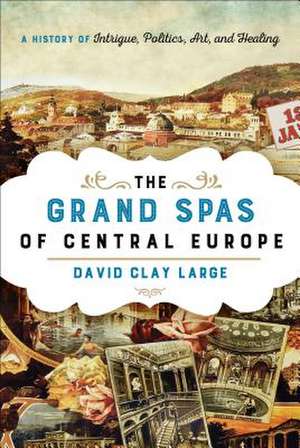 The Grand Spas of Central Europe de David Clay Large