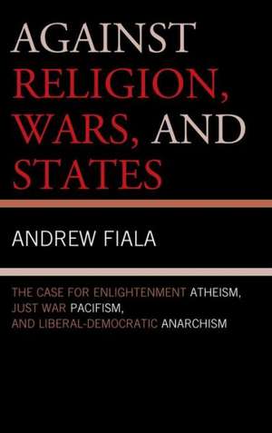 Against Religion, Wars, and States de Andrew Fiala