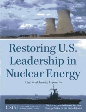 Restoring U.S. Leadership in Nuclear Energy de The CSIS Commission on Nuclear Energy Policy in the United States