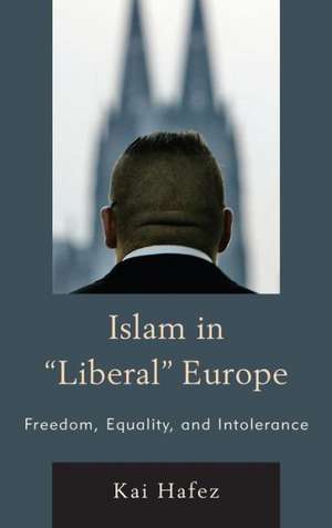 Islam in Liberal Europe de Kai Hafez