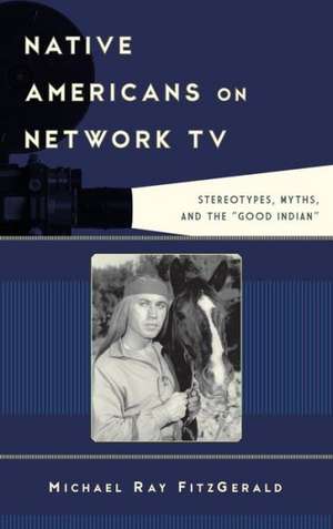 Native Americans on Network TV de Michael Ray FitzGerald