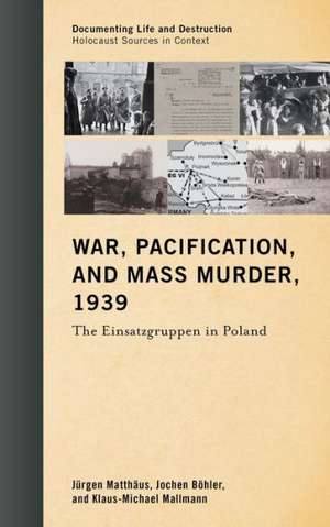 War, Pacification, and Mass Murder, 1939 de Jurgen Matthaus