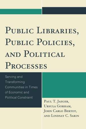 Public Libraries, Public Policies, and Political Processes de Paul T. Jaeger