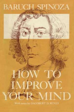 How to Improve Your Mind de Baruch Spinoza