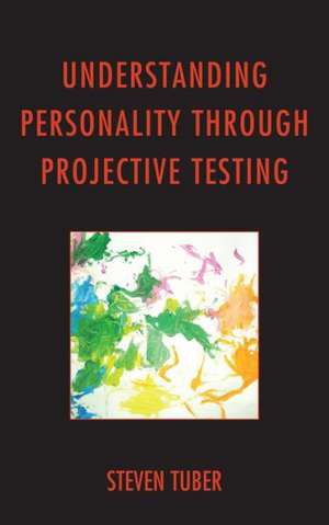 Understanding Personality Through Projective Testing de Steven B. Tuber