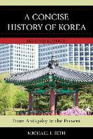 A Concise History of Korea de Michael J. Seth