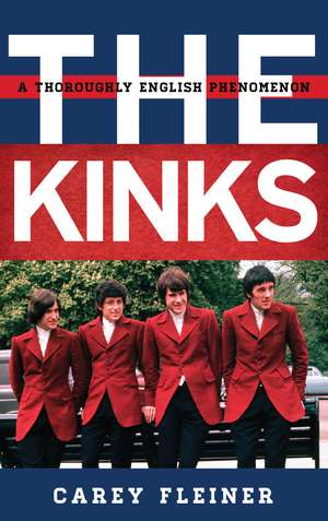 The Kinks: A Thoroughly English Phenomenon de Carey Fleiner