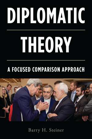 Diplomatic Theory: A Focused Comparison Approach de Barry H. Steiner