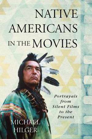 Native Americans in the Movies de Michael Hilger