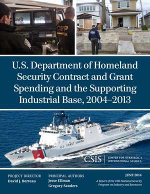 U.S. Department of Homeland Security Contract and Grant Spending and the Supporting Industrial Base, 2004-2013 de Jesse Ellman