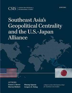 Southeast Asia's Geopolitical Centrality and the U.S.-Japan Alliance de Ernest Z. Bower