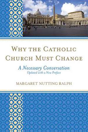 Why the Catholic Church Must Change de Margaret Nutting Ralph