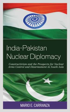 India-Pakistan Nuclear Diplomacy de Mario Esteban Carranza