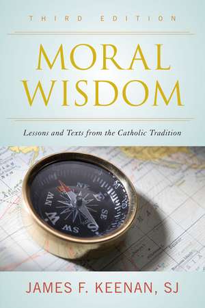 Moral Wisdom: Lessons and Texts from the Catholic Tradition de James F. Keenan, SJ