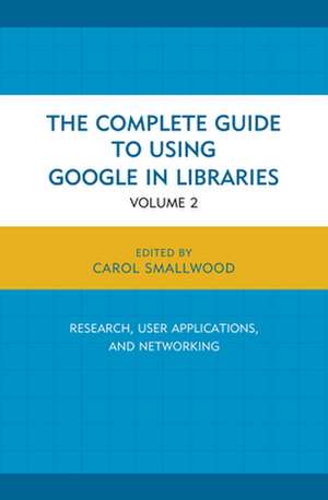 The Complete Guide to Using Google in Libraries de Carol Smallwood