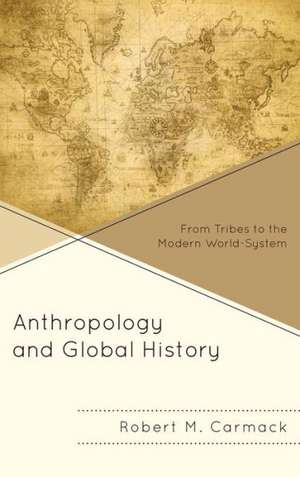 Anthropology and Global History de Robert M. Carmack